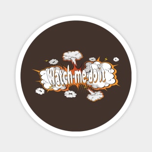 watch me do it , funny t-shirt, funny saying Magnet